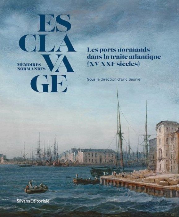 Emprunter Esclavage, mémoires normandes. Les ports normands dans la traite Atlantique (XV-XXIe siècles) livre