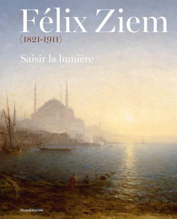 Emprunter Félix Ziem (1821-1911). Saisir la lumière livre