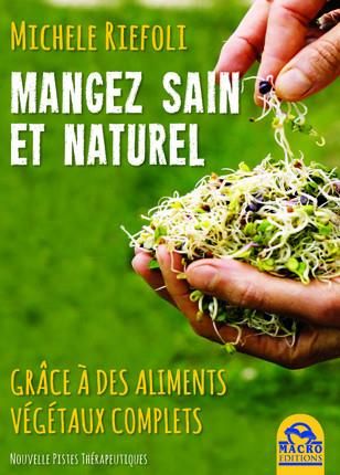 Emprunter Manger sain et naturel grâce à des aliments végétaux compltes. Manuel de conscience alimentaire pour livre