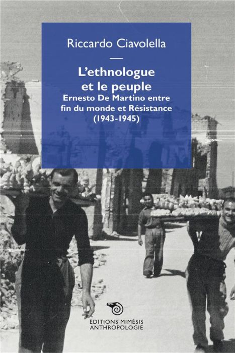 Emprunter L'ethnologue et le peuple. Ernesto De Martino entre fin du monde et Résistance (1943-1945) livre