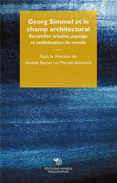 Emprunter Georg Simmel et le champ architectural. Sociabilité urbaine, paysage et esthétisation du monde livre