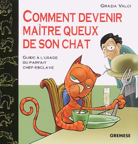 Emprunter Comment devenir maître queux de son chat. Guide à l'usage du parfait chef-esclave livre