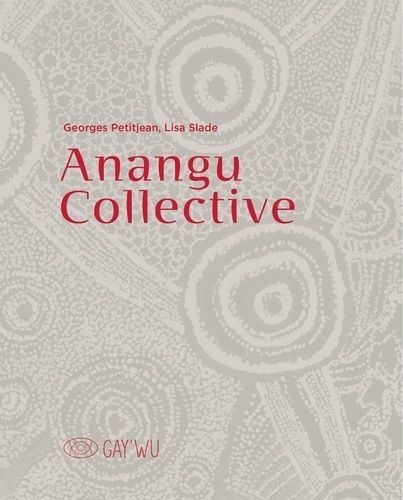 Emprunter Anangu Collective. Gay’wu – Arts et savoirs aborigènes livre