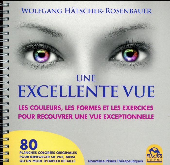 Emprunter Une excellente vue. Les couleurs, les formes et les exercices pour recouvrer une vue exceptionnelle, livre