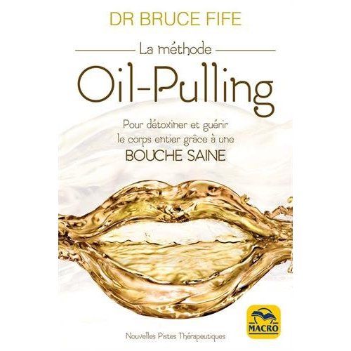 Emprunter La méthode Oil-Pulling. Pour détoxiner et guérir le corps entier grâce à une bouche saine livre