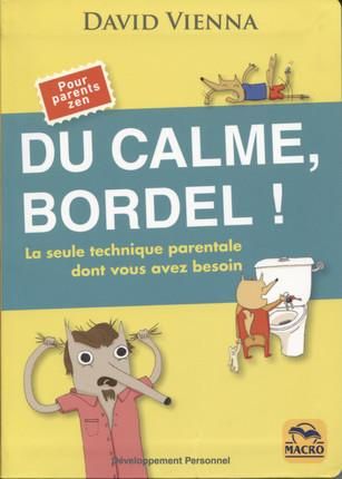 Emprunter Du calme, bordel ! La seule technique parentale dont vous avez besoin livre