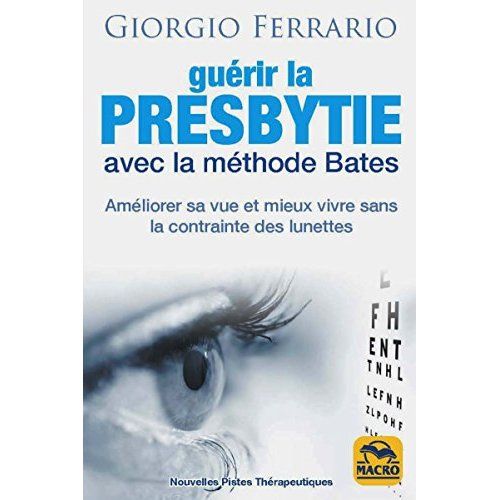 Emprunter Guérir la presbytie avec la méthode Bates. Améliorer sa vue et mieux vivre sans la contrainte des lu livre