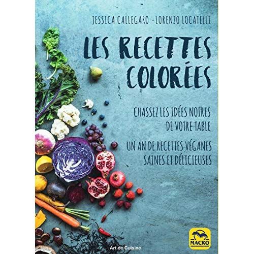 Emprunter Les recettes colorées - Chassez les idées noires de votre table. 120 recettes véganes saines et déli livre