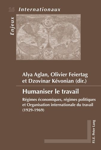 Emprunter Humaniser le travail. Régimes économiques, régimes politiques et Organisation internationale du trav livre