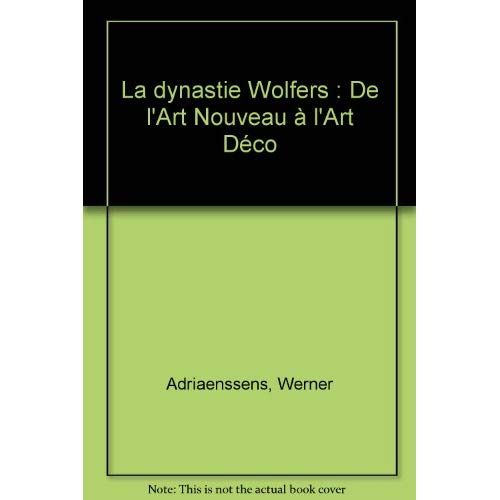 Emprunter La dynastie Wolfers. De l'Art Nouveau à l'Art Déco livre