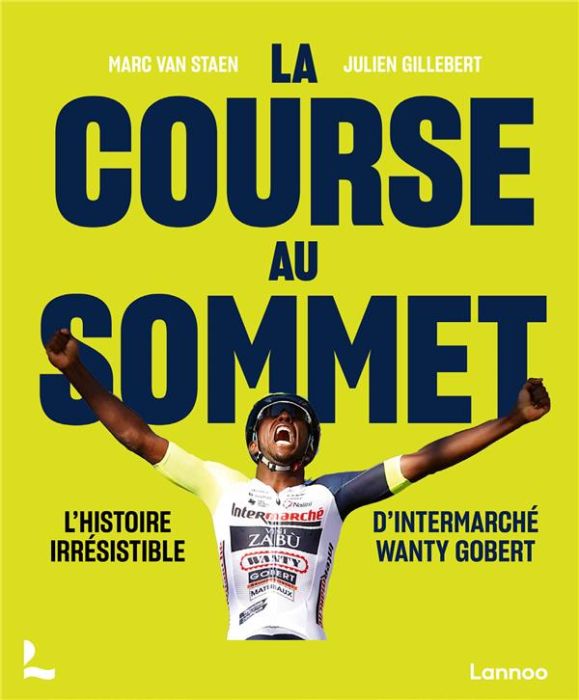 Emprunter La course au sommet. L'histoire irrésistible d'Intermarché Wanty Gobert livre