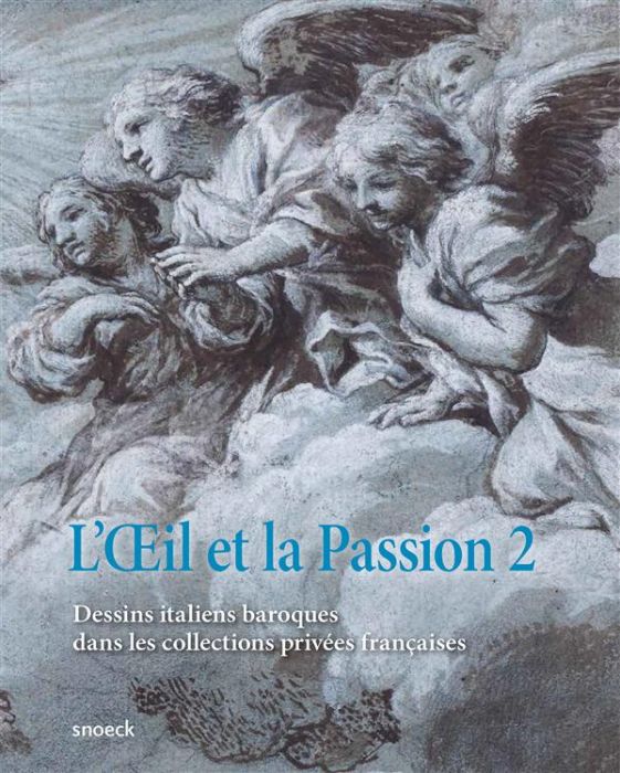 Emprunter L'Oeil et la Passion. Tome 2, Dessins baroques italiens dans les collections privées françaises livre