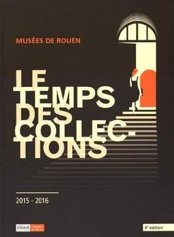 Emprunter Le temps des collections. Musées de Rouen, 4e édition livre