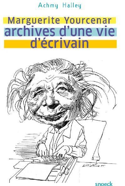 Emprunter Marguerite Yourcenar. Archives d'une vie d'écrivain livre