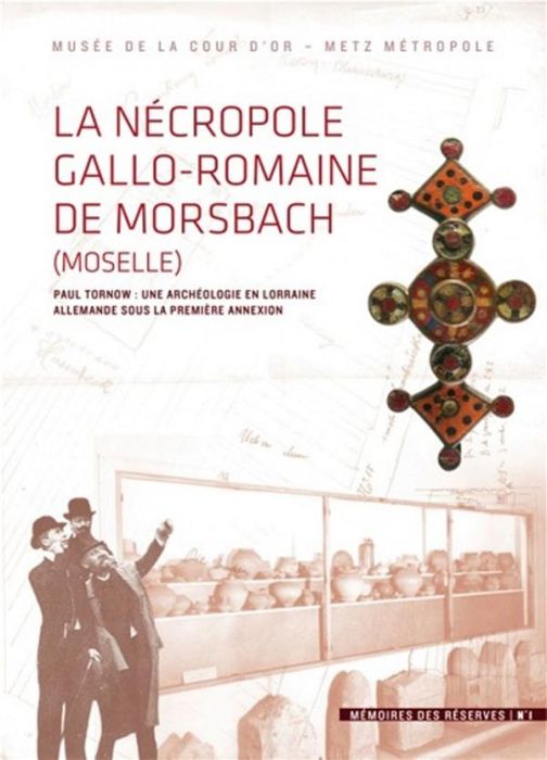 Emprunter La Nécropole gallo-romaine de Morsbach. Paul Tornow : une archéologie en Lorraine allemande sous la livre