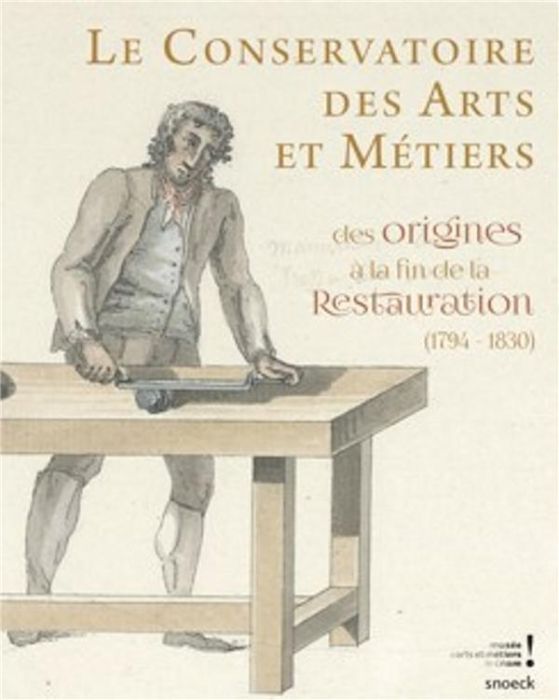 Emprunter Le conservatoire des arts et métiers des origines à la fin de la restauration (1794-1830) livre