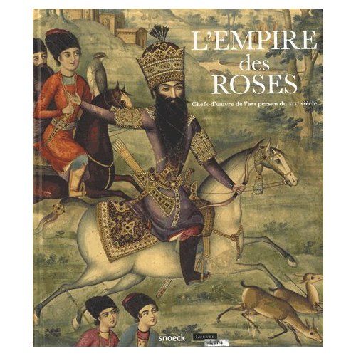 Emprunter L'empire des roses. Chefs d'oeuvres de l'art persan du XIXe siècle livre