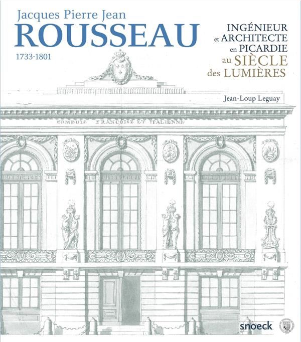 Emprunter Jacques Pierre Jean Rousseau (1733-1801). Ingénieur et architecte en Picardie au siècle des Lumières livre