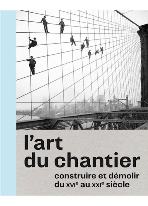 Emprunter L'art du chantier. Constuire et démolir du XVIe au XXIe siècle livre