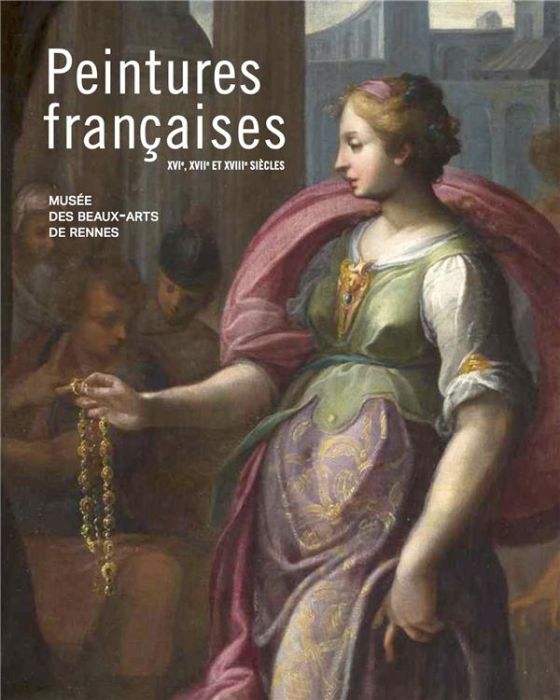 Emprunter Peintures francaises des XVIe XVIIe et XVIIIe siècles. La collection du musée des Beaux-Arts de Renn livre