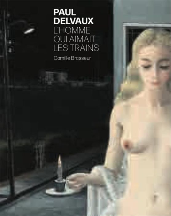 Emprunter Paul Delvaux. L'homme qui aimait les trains livre