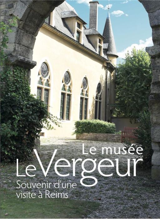 Emprunter Le musée Le Vergeur. Souvenir d'une visite à Reims livre