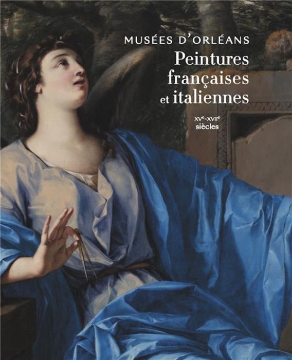 Emprunter Musées d'Orléans, Peintures françaises et italiennes. XVe-XVIIe siècles livre