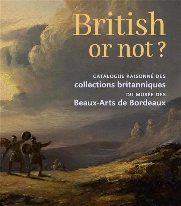 Emprunter British or not ? Catalogue raisonné des collections britanniques du musée des Beaux-Arts de Bordeaux livre