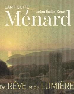 Emprunter L'Antiquité selon Emile-René Ménard. De rêve et de lumière (1862-1930) livre