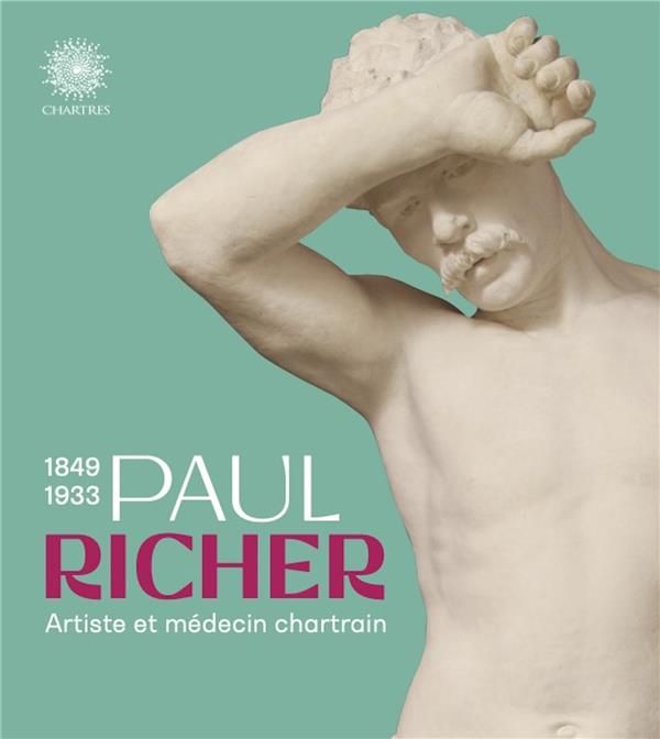 Emprunter Paul Richer 1849-1933. Artiste et médecin chartrain livre