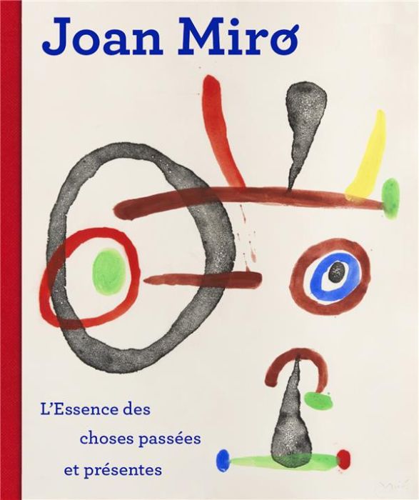 Emprunter Joan Miró. L'essence des choses passées et présentes livre