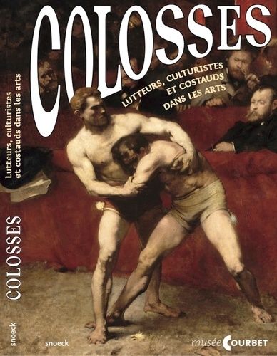 Emprunter Colosses. Lutteurs, culturistes et costauds dans les arts livre