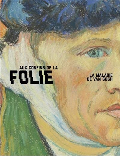 Emprunter Aux confins de la folie. La maladie de Van Gogh livre