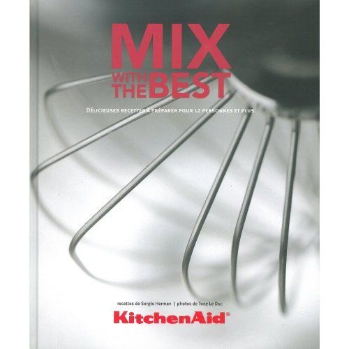 Emprunter KitchenAid Mix with the Best. Délicieuses recettes à préparer pour 12 personnes et plus livre