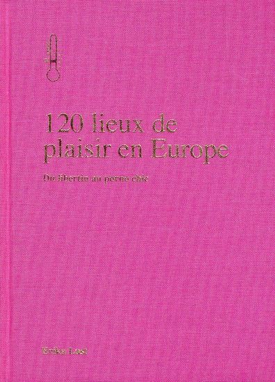 Emprunter 120 lieux de plaisirs en Europe. Du libertin au porno chic livre