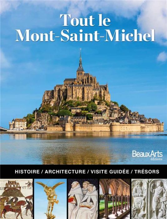 Emprunter Tout le Mont Saint-Michel. L'histoire, l'architecture, la visite guidée livre