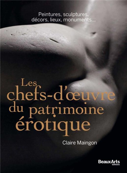 Emprunter Les chefs-d'oeuvre du patrimoine érotique. Peintures, sculptures, décors, lieux, monuments... livre