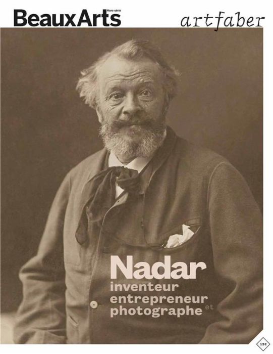 Emprunter Beaux Arts Magazine Hors-série : Nadar, inventeur, entrepreneur et photographe livre