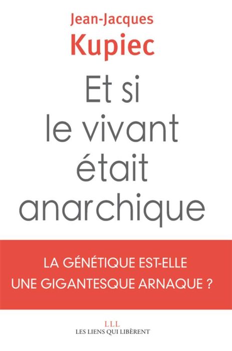 Emprunter Et si le vivant était anarchique ? La génétique est-elle une gigantesque anarque ? livre