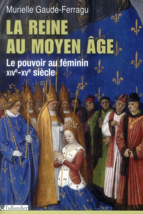 Emprunter La reine au Moyen Age Le pouvoir au féminin, XIVe-XVe siècle, France livre