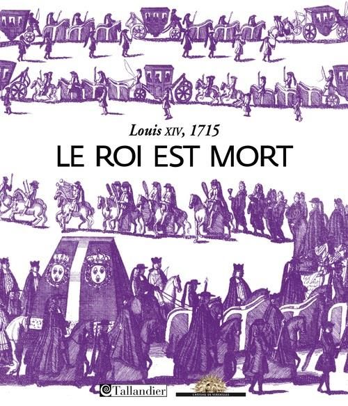 Emprunter Le roi est mort. Louis XIV - 1715 livre