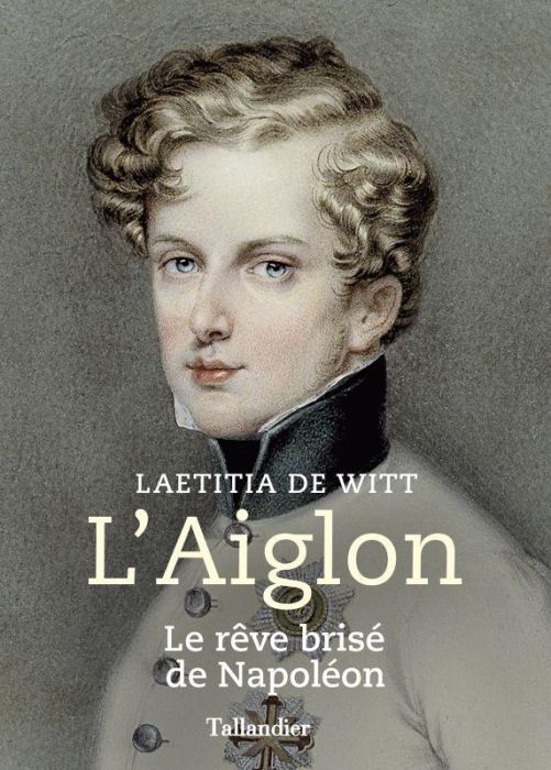 Emprunter L'Aiglon. Le rêve brisé de Napoléon livre