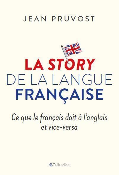 Emprunter La story de la langue française. Ce que le français doit à l'anglais et vice-versa livre