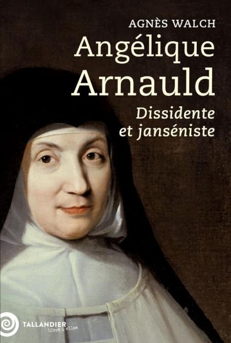 Emprunter Angélique Arnauld. Dissidente et janséniste livre