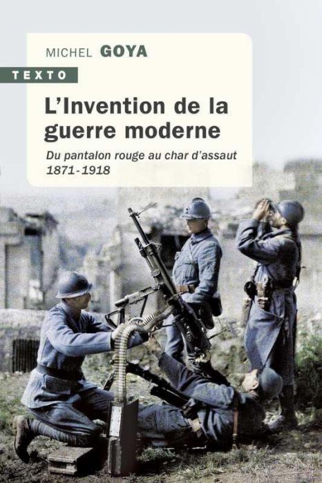 Emprunter L'Invention de la guerre moderne. Du pantalon rouge au char d'assaut 1871-1918 livre