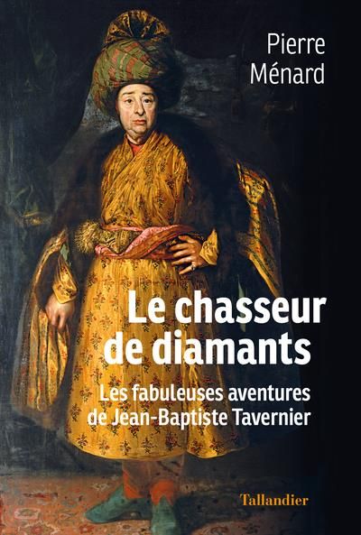 Emprunter Le chasseur de diamants. Les fabuleuses aventures de Jean-Baptiste Tavernier livre