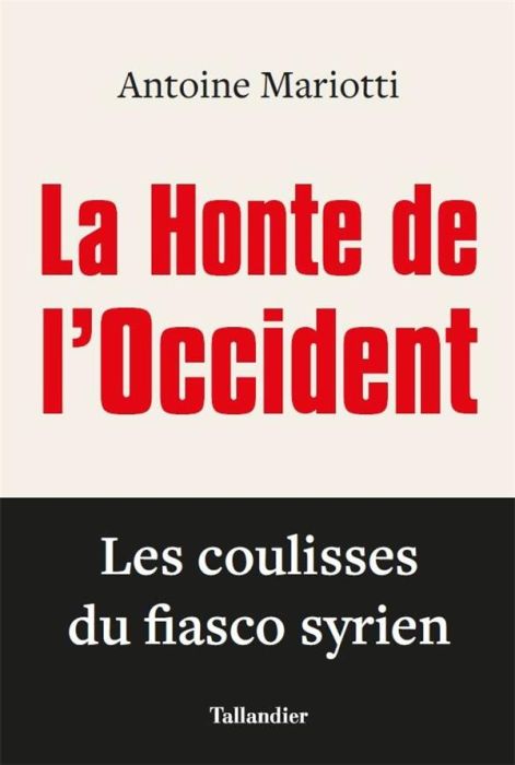 Emprunter La honte de l'occident. Les coulisses du fiasco syrien livre