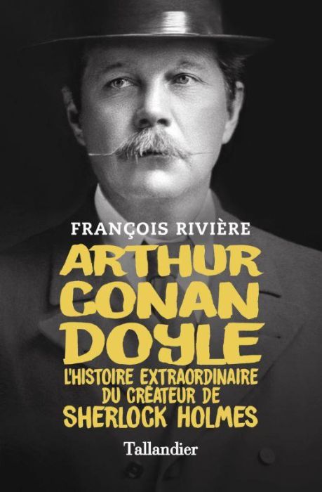 Emprunter Arthur Conan Doyle. L'histoire extraordinaire du créateur de Sherlock Holmes livre