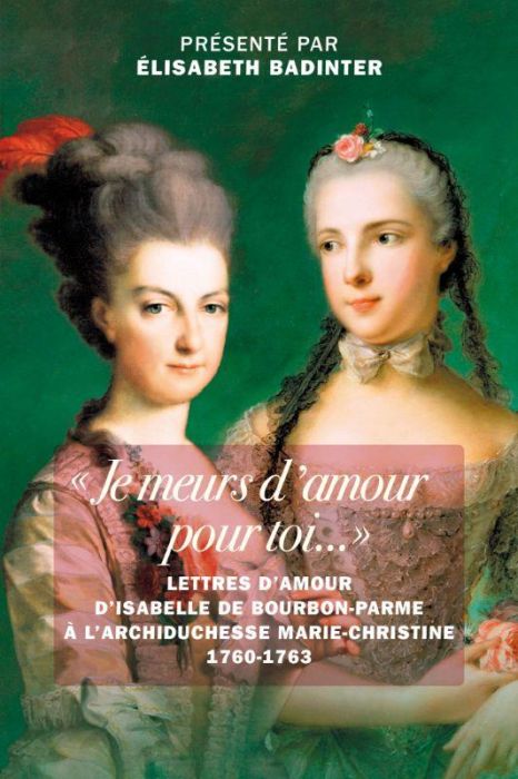 Emprunter Je meurs d'amour pour toi.... Lettres d'amour d’Isabelle de Bourbon-Parme à l’archiduchesse Marie- livre