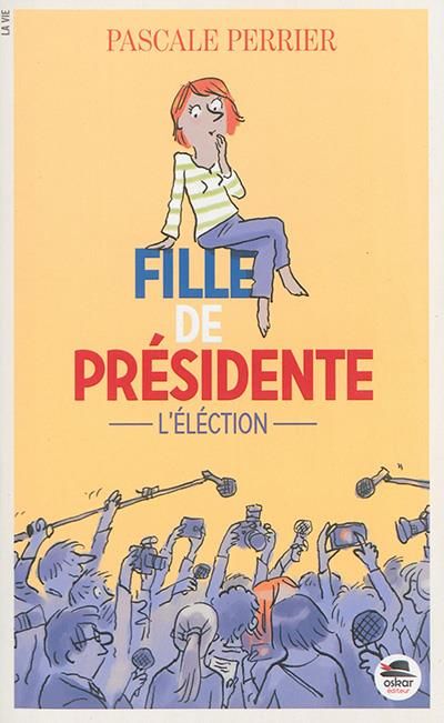 Emprunter Fille de présidente Tome 1 : L'élection livre